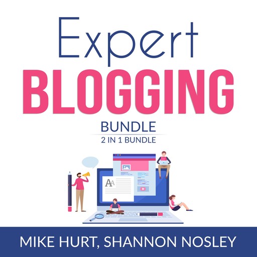 Expert Blogging Bundle, 2 IN 1 Bundle: Technical Blogging, Video Blogging, Mike Hurt, and Shannon Nosley