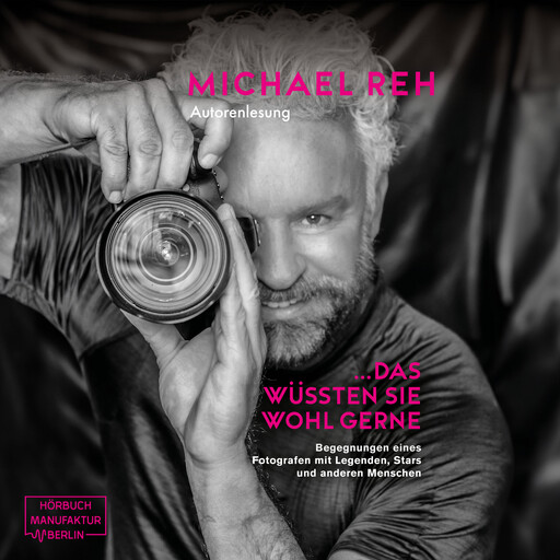Das wüssten Sie wohl gerne! - Begegnungen eines Fotografen mit Legenden, Stars und anderen Menschen (ungekürzt), Michael Reh