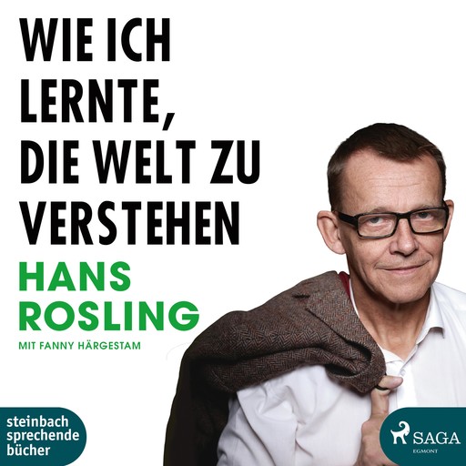 Wie ich lernte, die Welt zu verstehen (Ungekürzt), Fanny Härgestam, Hans Rosling