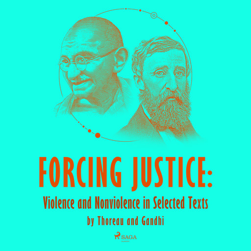 Forcing Justice: Violence and Nonviolence in Selected Texts by Thoreau and Gandhi, Henry David Thoreau, Mahatma Gandhi
