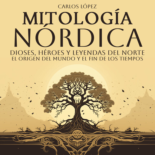 Mitología Nórdica: Dioses, Héroes y Leyendas del Norte (El Origen del Mundo y el Fin de los Tiempos), Carlos López