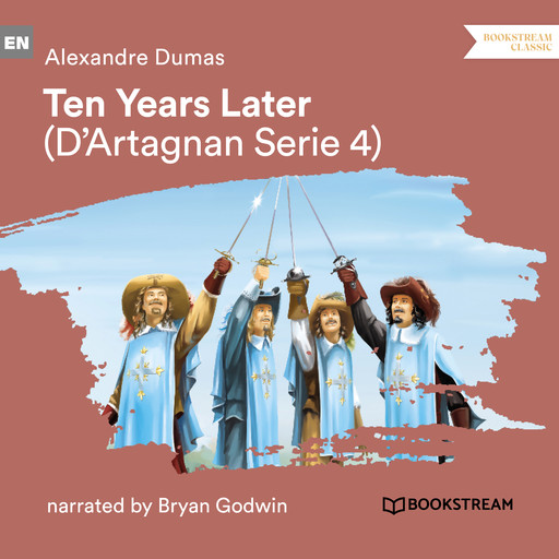 Ten Years Later - D'Artagnan Series, Vol. 4 (Unabridged), Alexander Dumas