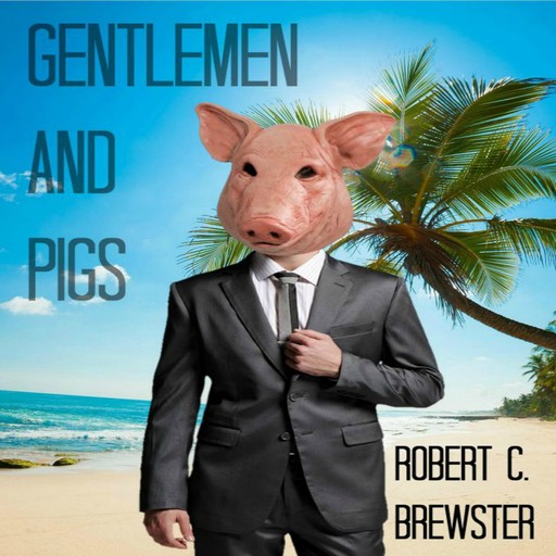 Gentlemen and Pigs, Robert C. Brewster