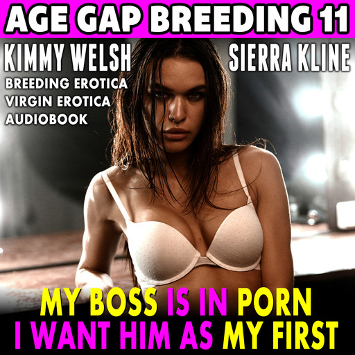 My Boss Is In Porn – I Want Him As My First! : Age-Gap Breeding 11 (Breeding Erotica Virgin Erotica Audiobook), Kimmy Welsh