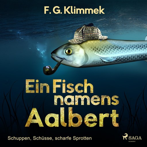 Ein Fisch namens Aalbert - Schuppen, Schüsse, scharfe Sprotten (Ungekürzt), F.G. Klimmek