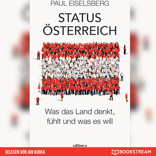 Status Österreich - Was das Land denkt, fühlt und was es will (Ungekürzt), Paul Eiselsberg