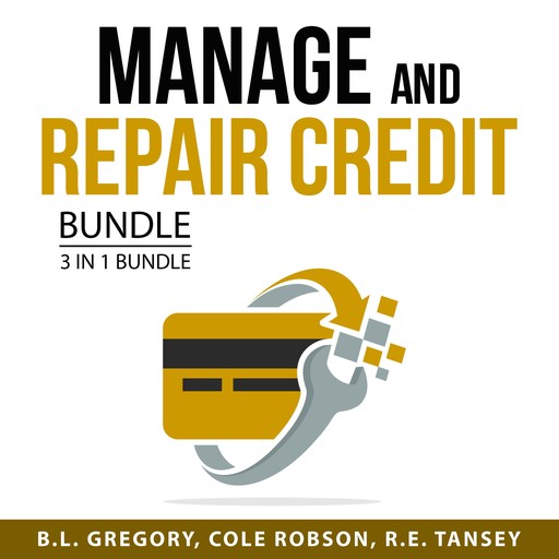 Manage and Repair Credit Bundle, 3 in 1 Bundle, R.E. Tansey, B.L. Gregory, Cole Robson