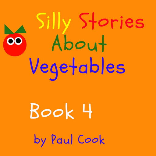 Silly Stories About Vegetables Book 4, Paul Cook