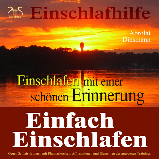 Einfach Einschlafen mit einer schönen Erinnerung - Hilfe gegen Schlafstörungen - Mit Phantasiereise, Affirmationen und Elementen des autogenen Trainings in einen tiefen Schlaf, Franziska Diesmann, Torsten Abrolat
