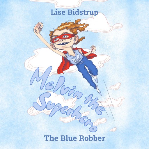 Melvin the Superhero #1: The Blue Robber, Lise Bidstrup