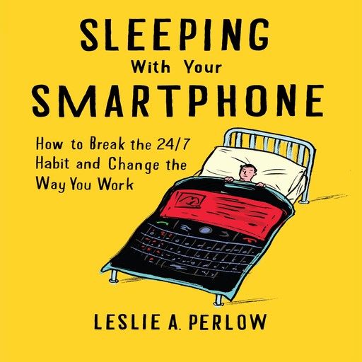 Sleeping With Your Smart Phone, Leslie Perlow