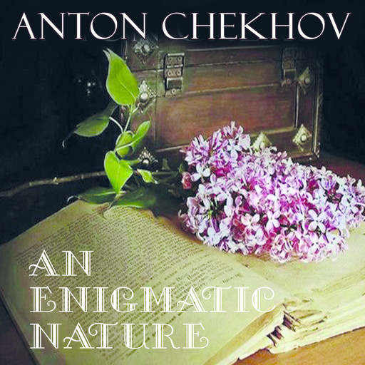 An Enigmatic Nature, Anton Chekhov