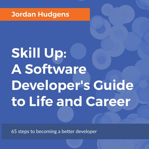Skill Up: A Software Developer's Guide to Life and Career, Jordan Hudgens