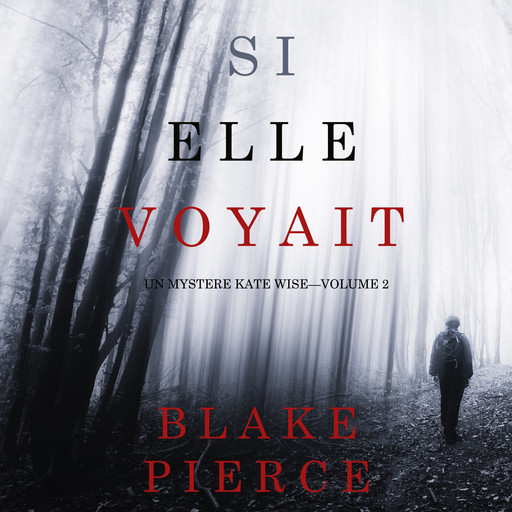 Si elle voyait (Un mystère Kate Wise—Volume 2), Blake Pierce