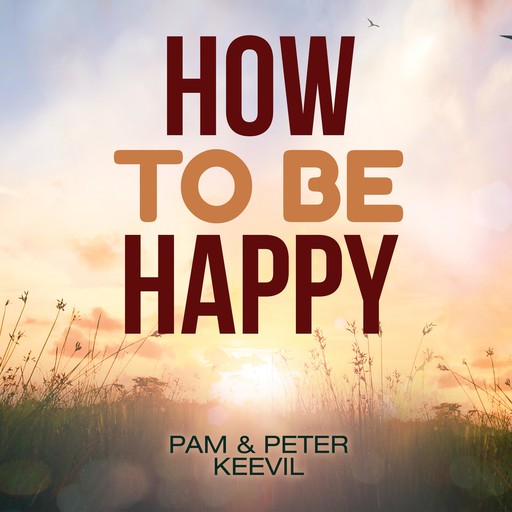 How To Be Happy, Pam Keevil, Peter Keevil