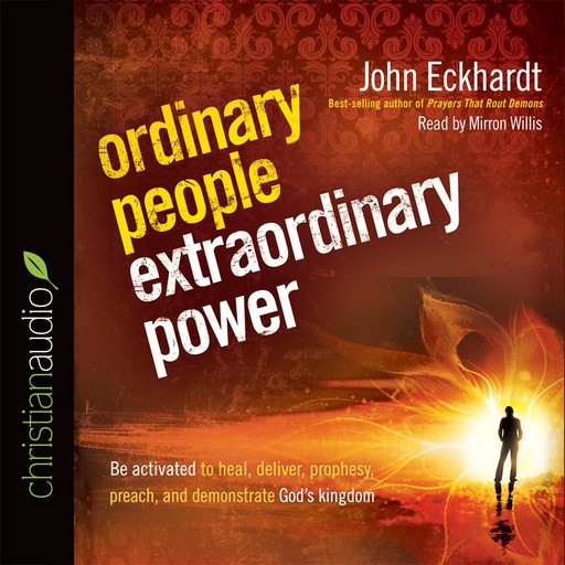 Ordinary People, Extraordinary Power, John Eckhardt
