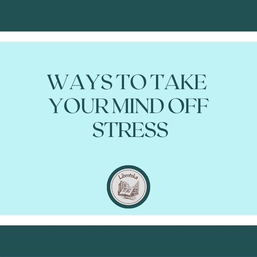 Ways To Take Your Mind Off Stress, LIBROTEKA