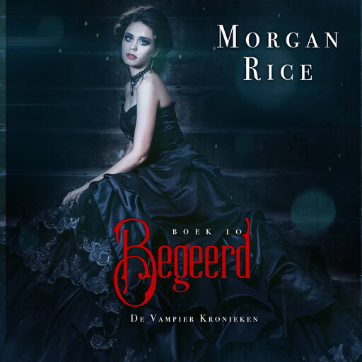 Begeerd (Boek 10 in de Vampier Kronieken), Morgan Rice