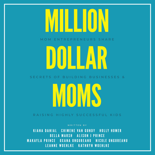 Million Dollar Moms, Kiana Danial, Chimene Van Gundy, Holly Homer, Allison J. Prince, Leanne Woehlke, Oxana Ungureanu