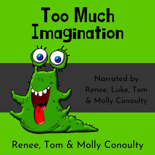 Too Much Imagination, Renee Conoulty, Molly Conoulty, Tom Conoulty