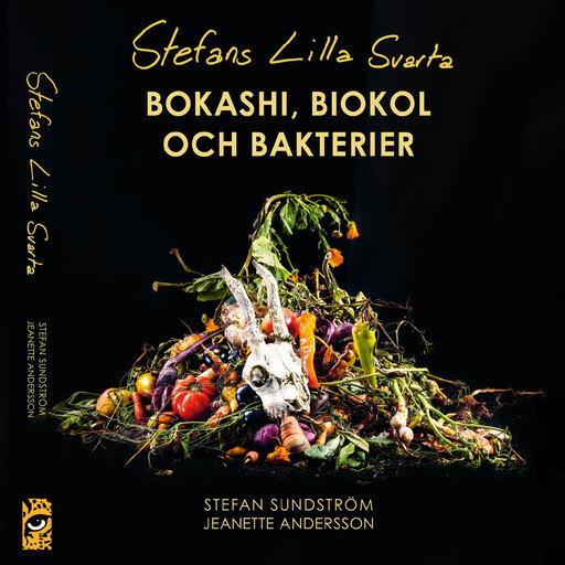 Stefans lilla svarta: bokashi, biokol och bakterier, Stefan Sundström