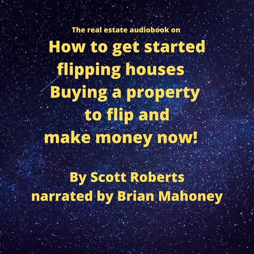 The real estate audiobook on How to get started flipping houses, Scott Roberts