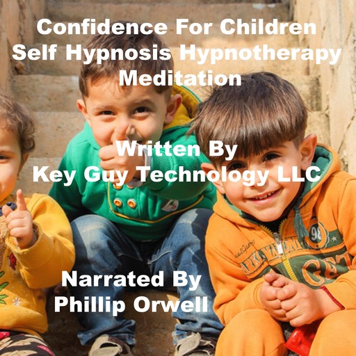 Confidence For Children Self Hypnosis Hypnotherapy Meditation, Key Guy Technology LLC