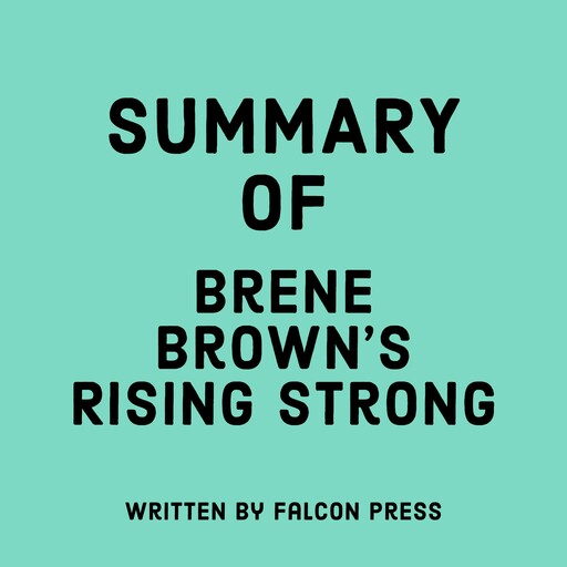 Summary of Brene Brown's Rising Strong, Falcon Press