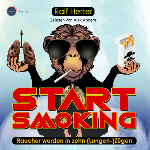 Start Smoking - Raucher werden in zehn (Lungen-)Zügen (ungekürzt), Ralf Herter