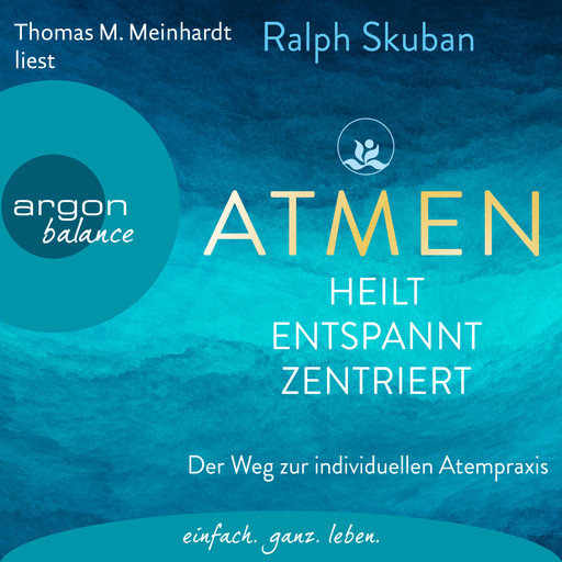 ATMEN - heilt, entspannt, zentriert - Der Weg zur individuellen Atempraxis (Ungekürzte Lesung), Ralph Skuban