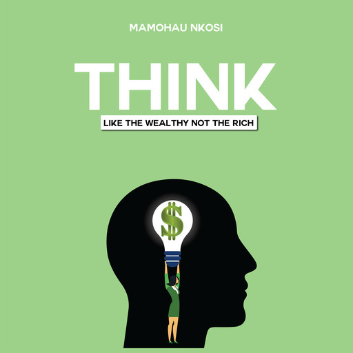 Think Like the Wealthy Not the Rich, Mamohau Nkosi