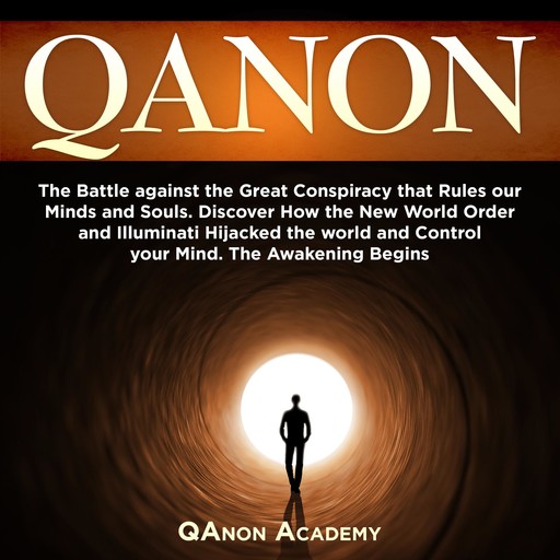 QAnon: The Battle against the Great Conspiracy that Rules our Minds and Souls. Discover How the New World Order and Illuminati Hijacked the world and Control your Mind. The Awakening Begins, QAnon Academy
