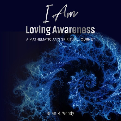 I Am Loving Awareness, Brian M. Woody