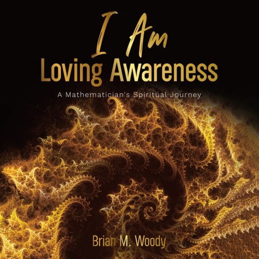 I Am Loving Awareness, Brian M. Woody