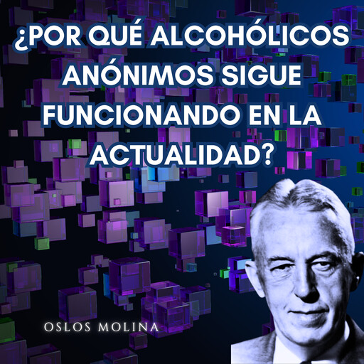 ¿Por qué Alcohólicos Anónimos sigue funcionando en la actualidad?, Oslos Molina
