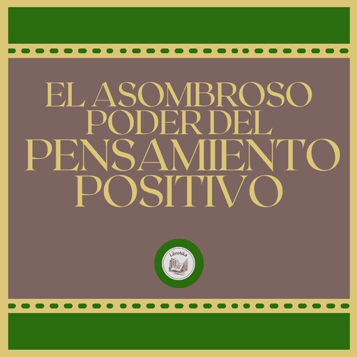 El Asombroso Poder del Pensamiento Positivo, LIBROTEKA