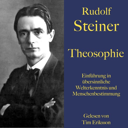 Rudolf Steiner: Theosophie. Einführung in übersinnliche Welterkenntnis und Menschenbestimmung, Rudolf Steiner