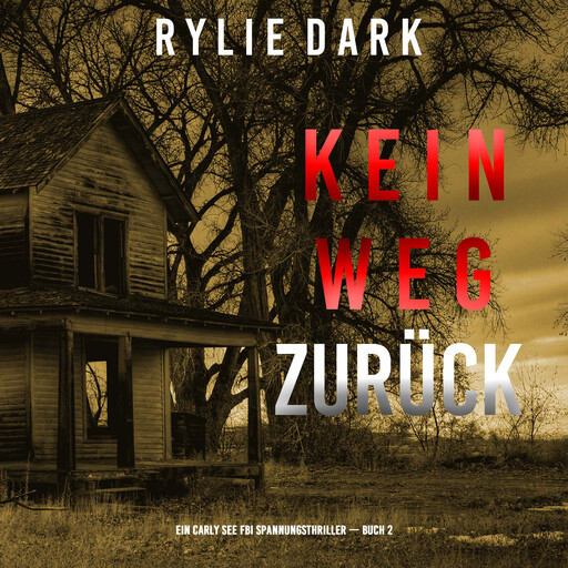 Kein Weg Zurück (Ein Carly See FBI Spannungsthriller — Buch 2), Rylie Dark