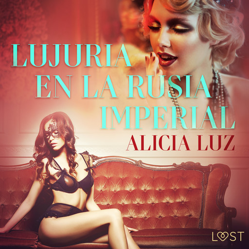 Lujuria en la Rusia imperial - Relato erótico, Alicia Luz