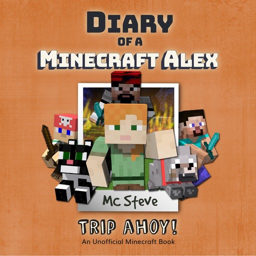 Diary Of A Minecraft Alex Book 6 - Trip Ahoy!, MC Steve