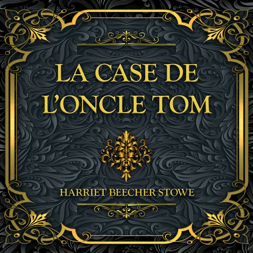 La case de l'oncle Tom, Harriet Beecher Stowe