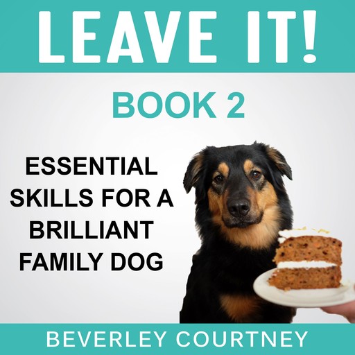 Leave It! Essential Skills for a Brilliant Family Dog, Book 2, Beverley Courtney