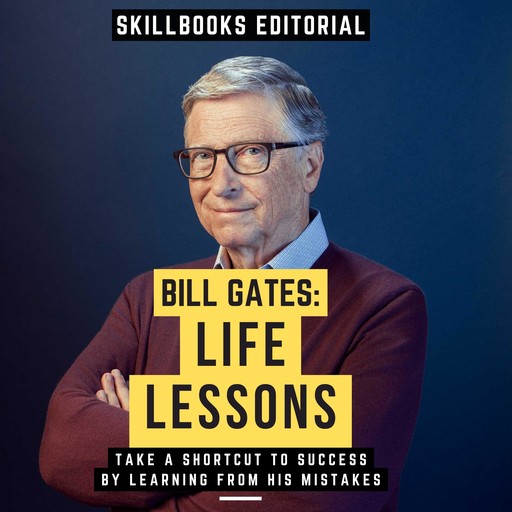Bill Gates: Life Lessons - Take A Shortcut To Success By Learning From His Mistakes, Skillbooks Editorial