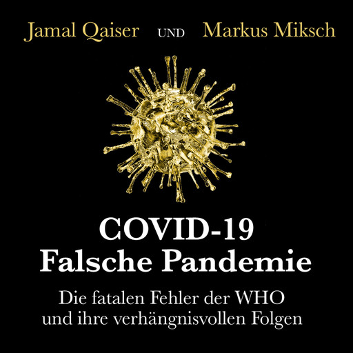 COVID-19: Falsche Pandemie - Die fatalen Fehler der WHO und ihre verhängnisvollen Folgen (Ungekürzt), Jamal Qaiser