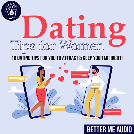 Dating Tips for Women: 10 Dating Tips for You to Attract & Keep Your Mr Right!, Better Me Audio