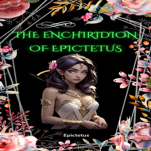 The Enchiridion of Epictetus (Unabridged), Epictetus
