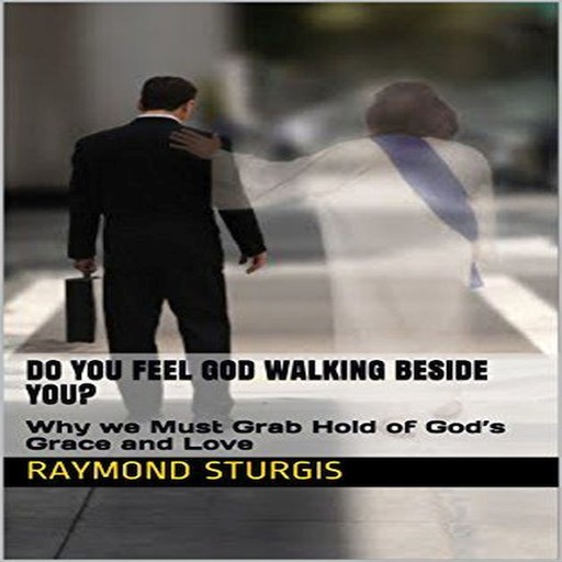 DO YOU FEEL GOD WALKING BESIDE YOU?, Raymond Sturgis