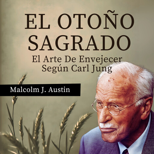 El Otoño Sagrado - El Arte De Envejecer Según Carl Jung, Malcolm J. Austin