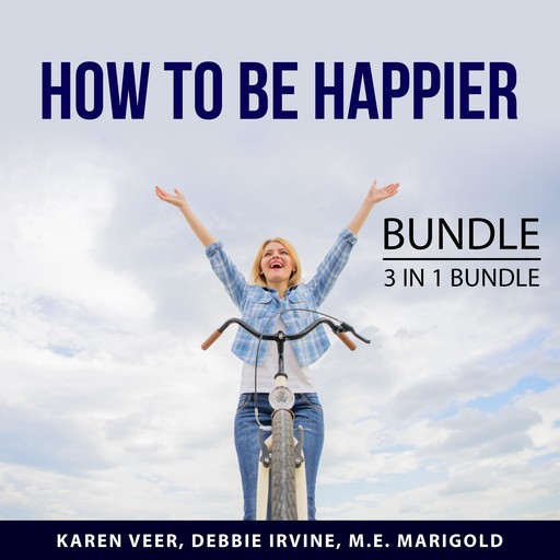 How to be Happier Bundle, 3 in 1 Bundle, Karen Veer, Debbie Irvine, M.E. Marigold