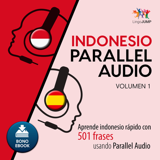 Indonesio Parallel Audio – Aprende indonesio rápido con 501 frases usando Parallel Audio - Volumen 1, Lingo Jump